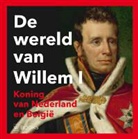 Paul Brood, Ron Guleij, Arjan Poelwijk, Wout De Vuyst, Studio Buitenhof, Jan Zweerts - De wereld van Willem I