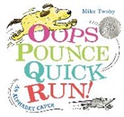 Mike Twohy, Twohy Mike, Mike Twohy, Twohy Mike - Oops, Pounce, Quick, Run!