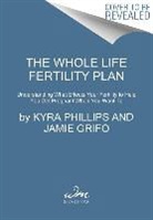 Jamie Grifo, Jamie M. D. Grifo, Kyra Phillips, Kyra Maya Phillips, Kyra Maya Grifo Phillips - The Whole Life Fertility Plan