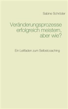 Sabine Schröder - Veränderungsprozesse erfolgreich meistern, aber wie?