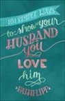 Kathi Lipp, Moore, Morris - 101 Simple Ways to Show Your Husband You Love Him