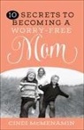 Cindi McMenamin, Steve Miller - 10 Secrets of Becoming a Worry-free Mom