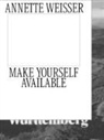 Chris Kraus, Annett Weisser, Annette Weisser, Ursul Schöndeling, Annette Weisser - Make Yourself Available