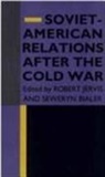 Jervis, Robert Jervis, Robert L. Jervis, Seweryn Bialer, Robert Jervis, Robert L. Jervis... - Soviet-American Relations After the Cold War