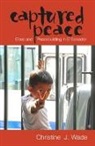 Christine J. Wade - Captured Peace