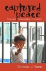 Christine J. Wade - Captured Peace