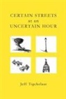 Jeff Tigchelaar - Certain Streets at an Uncertain Hour