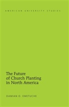 Damian Emetuche, Damian O. Emetuche - The Future of Church Planting in North America