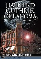 Tanya McCoy, Jeff Provine - Haunted Guthrie, Oklahoma