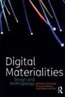 Sarah Pink, Elisenda Ardevol, Elisenda Ardèvol, Debora Lanzeni, Débora Lanzeni, Dèbora Lanzeni... - Digital Materialities
