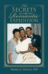 Matthew E. McLaren, Phd Matthew E. McLaren - The Secrets of a Fifty-Year Romantic Expedition