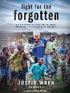 Loretta Hunt, Justin Wren - Fight for the Forgotten: How a Mixed Martial Artist Stopped Fighting for Himself and Started Fighting for Others (Audio book)