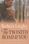 Barbara Longley - The Twisted Road to You
