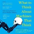 John Brockman, Brett Barry, Barry Brett, Lisa Larsen, John Brockman - What to Think about Machines That Think: Today's Leading Thinkers on the Age of Machine Intelligence (Hörbuch)