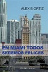 Alexis Ortiz - En Miami Todos Seremos Felices