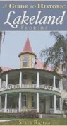 Steve Rajtar - A Guide to Historic Lakeland, Florida