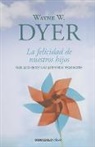 Wayne Dyer, Wayne W Dyer, Wayne W. Dyer - La felicidad de nuestros hijos; What Do You Really Want for Your