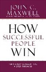 John C Maxwell, John C. Maxwell, John C. Maxwell - How Successful People Win