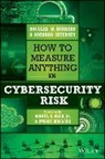 Daniel E. Geer, Douglas Hubbard, Douglas W Hubbard, Douglas W. Hubbard, Douglas W. Seiersen Hubbard, Dw Hubbard... - How to Measure Anything in Cybersecurity Risk
