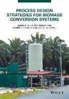 Mahmoud M. El-Halwagi, Dominic C Y et a Foo, Dominic C. Y. Foo, Denny K S Ng, Denny K. S. Ng, Denny K. S. Tan Ng... - Process Design Strategies for Biomass Conversion Systems