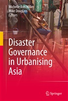 Michell Ann Miller, Michelle Ann Miller, Douglass, Douglass, Mike Douglass, Michelle Ann Miller - Disaster Governance in Urbanising Asia