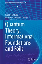 Giuli Chiribella, Giulio Chiribella, Robert Spekkens, Robert W. Spekkens, W Spekkens, W Spekkens - Quantum Theory: Informational Foundations and Foils