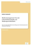 Kathrin Herbstritt - Markenmanagement: Von der Unternehmensmarke zur Markenpersönlichkeit