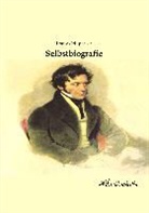 Franz Grillparzer - Selbstbiografie