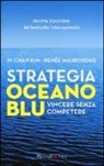 W. Chan Kim, Renée Mauborgne - Strategia oceano blu. Vincere senza competere