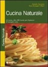Daniela Garavini, Sara Honegger Chiari - Cucina naturale. 44 menu, oltre 200 ricette per il piacere di mangiar sano