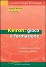 D. Di Giorgio, M. A. Donadoni - Kéiron: gioco e formazione. Didattica divertente e training efficace