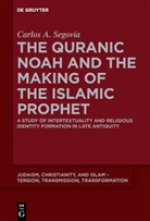 Carlos A Segovia, Carlos A. Segovia - The Quranic Noah and the Making of the Islamic Prophet