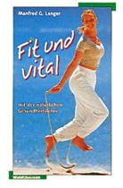 Manfred G Langer, Manfred G. Langer - Fit und vital mit der natürlichen Gesundheitslehre