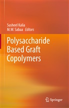 Sushee Kalia, Susheel Kalia, M. W. Sabaa, M.W. Sabaa, W Sabaa, W Sabaa - Polysaccharide Based Graft Copolymers