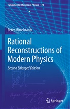 Peter Mittelstaedt - Rational Reconstructions of Modern Physics