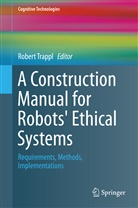 Rober Trappl, Robert Trappl - A Construction Manual for Robots' Ethical Systems
