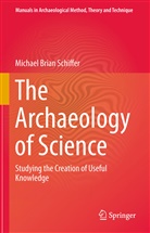 Michael Brian Schiffer - The Archaeology of Science