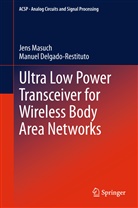 Manuel Delgado-Restituto, Jen Masuch, Jens Masuch - Ultra Low Power Transceiver for Wireless Body Area Networks