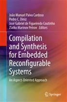 Pedr C Diniz, Pedro C Diniz, João Manuel Paiva Cardoso, José Gabriel de Figueiredo Coutinho, Pedro C. Diniz, J Gabriel de Figueiredo Coutinho e... - Compilation and Synthesis for Embedded Reconfigurable Systems