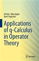 Ravi P Agarwal, Ravi P. Agarwal, Al Aral, Ali Aral, Vija Gupta, Vijay Gupta - Applications of q-Calculus in Operator Theory