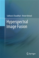 Subhasi Chaudhuri, Subhasis Chaudhuri, Ketan Kotwal - Hyperspectral Image Fusion