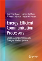 Franck Catthoor, Francky Catthoor, Rober Fasthuber, Robert Fasthuber, Frederik Naessens, Prav Raghavan... - Energy-Efficient Communication Processors