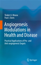 Shake A Mousa, Shaker A Mousa, Paul J. Davis, J Davis, J Davis, Shaker Mousa... - Angiogenesis Modulations in Health and Disease