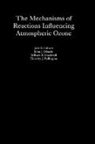 Jack G. Calvert, Jack G. Orlando Calvert, Calvert Jack G., John J. Orlando, Orlando John J., William R. Stockwell... - Mechanisms of Reactions Influencing Atmospheric Ozone