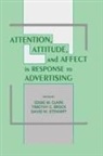 Eddie M. Brock Clark, Timothy C Brock, Timothy C. Brock, Eddie M Clark, Eddie M. Clark, David W Stewart... - Attention, Attitude, and Affect in Response to Advertising