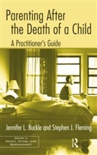 Jennifer L Buckle, Jennifer L. Buckle, Jennifer L. Fleming Buckle, Buckle Jennifer L., Stephen J Fleming, Stephen J. Fleming... - Parenting After the Death of a Child