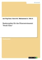 Mohammed u a A, Mohammed A., Nil D, Nils D, Nils D., Kevin M... - Businessplan für das Fitnessrestaurant "Fresh Time"