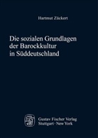 Hartmut Zückert - Die sozialen Grundlagen der Barockkultur in Süddeutschland