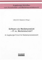 Ulrich M. Gassner, Ulric M Gassner - Software als Medizinprodukt - IT vs. Medizintechnik?