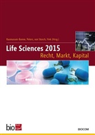T. Fink, Thomas Fink, Andreas Graf von Stosch, U. Peters H. E. Rasmussen-Bonne, Ulla Peters, Hans-Eric Rasmussen-Bonne... - Life Sciences 2015 - Recht, Markt, Kapital
